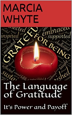 Read The Language of Gratitude: It's Power and Payoff - Marcia Whyte file in PDF