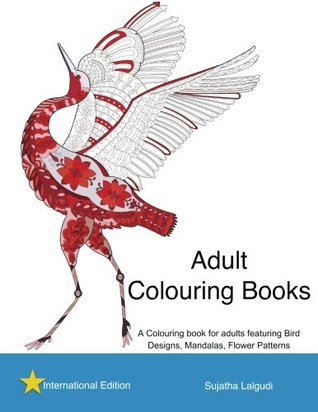 Read Adult coloring books: A Coloring book for adults featuring Bird Designs, Mandalas, Flower patterns - Sujatha Lalgudi | PDF