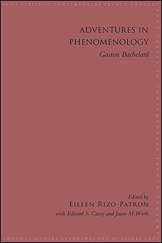 Read Adventures in Phenomenology: Gaston Bachelard (SUNY series in Contemporary French Thought) - Eileen Rizo-patron | PDF