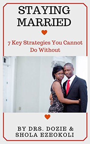 Download STAYING MARRIED: 7 Key Strategies You Cannot Do Without - Shola Ezeokoli & Dozie Ezeokoli file in PDF