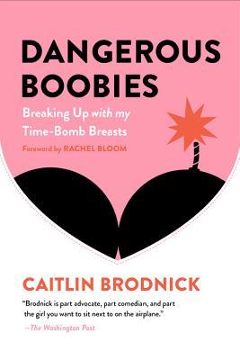Download Dangerous Boobies: Breaking Up with My Time-Bomb Breasts - Caitlin Brodnick file in PDF