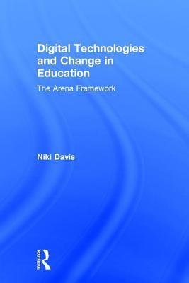 Read Online Digital Technologies and Change in Education: The Arena Framework - Niki Davis | PDF