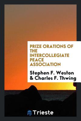 Download Prize Orations of the Intercollegiate Peace Association - Stephen Francis Weston | PDF