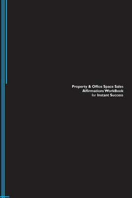 Read Property & Office Space Sales Affirmations Workbook for Instant Success. Property & Office Space Sales Positive & Empowering Affirmations Workbook. Includes: Property & Office Space Sales Subliminal Empowerment. - Success Experts | PDF