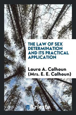 Read The Law of Sex Determination and Its Practical Application - Laura Annice Davis Calhoun | PDF