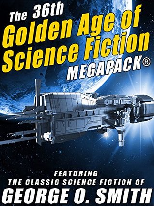 Read Online The 36th Golden Age of Science Fiction MEGAPACK®: George O. Smith - George O. Smith file in PDF