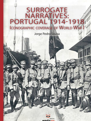 Download Surrogate narratives : Portugal, 1914-1918 - iconographic coverage of World War I - Jorge Pedro Sousa | ePub