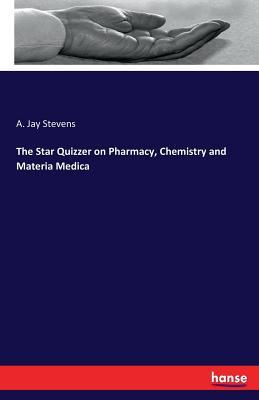 Full Download The Star Quizzer on Pharmacy, Chemistry and Materia Medica - A Jay Stevens | ePub
