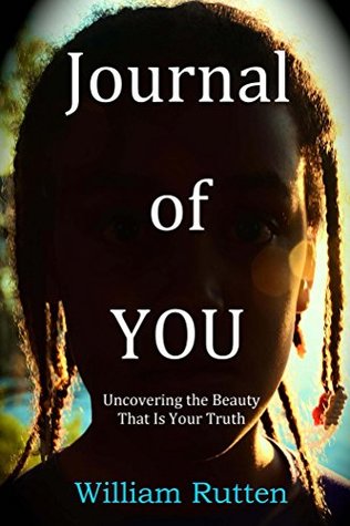 Download Journal of YOU: Uncovering the Beauty That Is Your Truth - William Rutten file in PDF
