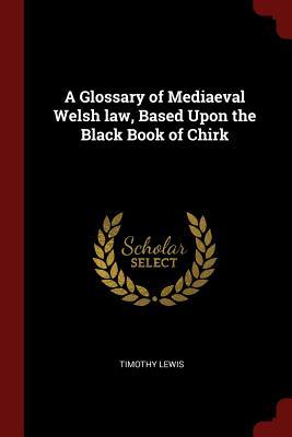 Read A Glossary of Mediaeval Welsh Law, Based Upon the Black Book of Chirk - Timothy Lewis | PDF