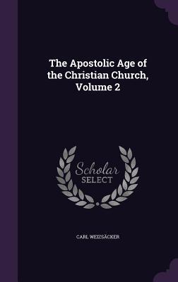 Read The Apostolic Age of the Christian Church, Volume 2 - Karl Heinrich Weizsäcker | PDF