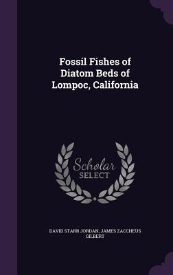 Read Online Fossil Fishes of Diatom Beds of Lompoc, California - David Starr Jordan | ePub
