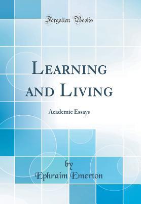 Read Online Learning and Living: Academic Essays (Classic Reprint) - Ephraim Emerton | ePub