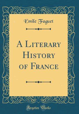Read Online A Literary History of France (Classic Reprint) - Émile Faguet | PDF