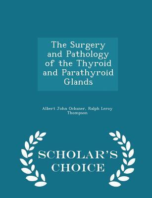Full Download The Surgery and Pathology of the Thyroid and Parathyroid Glands - Albert John Ochsner | PDF