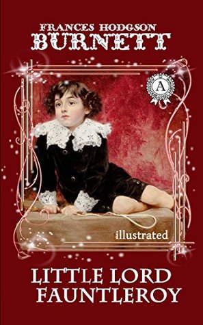 Download Little Lord Fauntleroy (illustrated) (Illustrated Classics Library) - Frances Hodgson Burnett | PDF