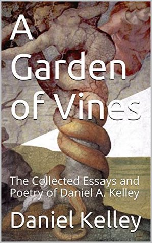 Read A Garden of Vines: The Collected Essays and Poetry of Daniel A. Kelley - Daniel Kelley file in PDF