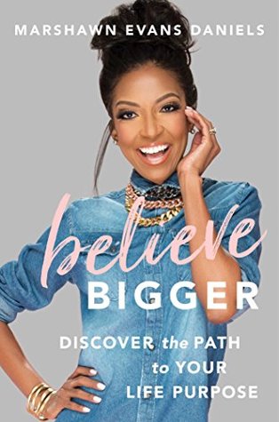 Read Believe Bigger: Discover the Path to Your Life Purpose - Marshawn Evans Daniels | ePub