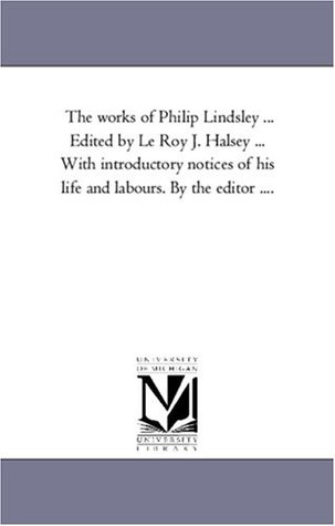 Read Online The works of Philip Lindsley  With introductory notices of his life and labours. By the editor .: Vol. 3: Miscellaneous Discourses and Essays - Philip Lindsley file in ePub