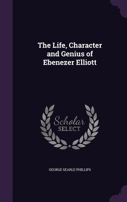 Read The Life, Character and Genius of Ebenezer Elliott - George Searle Phillips file in PDF