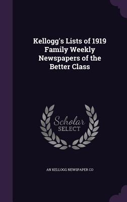 Full Download Kellogg's Lists of 1919 Family Weekly Newspapers of the Better Class - A.N. Kellogg Newspaper Co | ePub