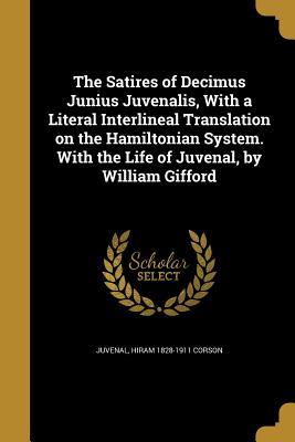 Read The Satires of Decimus Junius Juvenalis, with a Literal Interlineal Translation on the Hamiltonian System. with the Life of Juvenal, by William Gifford - Hiram Corson file in PDF