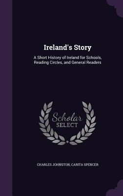 Download Ireland's Story: A Short History of Ireland for Schools, Reading Circles, and General Readers - Charles Johnstone | PDF
