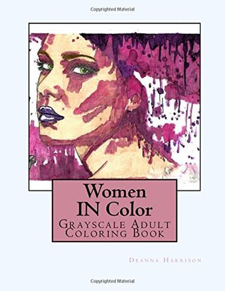 Download Women IN Color: Grayscale Adult Coloring Book - Deanna L. Harrison file in PDF