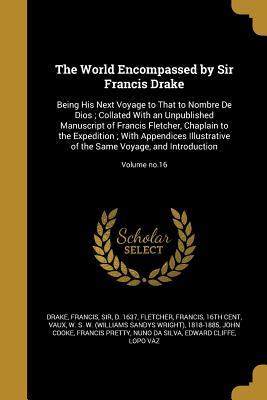 Read Online The World Encompassed by Sir Francis Drake: Being His Next Voyage to That to Nombre de Dios; Collated with an Unpublished Manuscript of Francis Fletcher, Chaplain to the Expedition; With Appendices Illustrative of the Same Voyage, and Introduction; Vol - Francis Drake | ePub