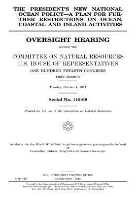 Download The President's New National Ocean Policy: A Plan for Further Restrictions on Ocean, Coastal, and Inland Activities: Oversight Hearing Before the Committee on Natural Resources, U.S. House of Representatives, One Hundred Twelfth Congress, First Session - U.S. Congress file in ePub