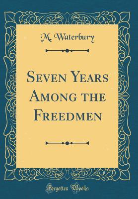 Read Seven Years Among the Freedmen (Classic Reprint) - M Waterbury file in PDF