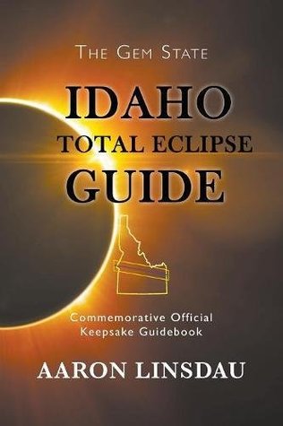 Download Idaho Total Eclipse Guide: Commemorative Official Keepsake Guidebook - Aaron Linsdau file in PDF