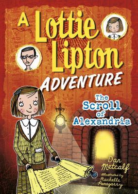 Read The Scroll of Alexandria the Scroll of Alexandria: A Lottie Lipton Adventure a Lottie Lipton Adventure - Dan Metcalf file in PDF