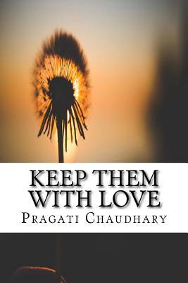 Download Keep Them with Love: Where Thoughts Are Baked Into Poems - Pragati Chaudhary | ePub