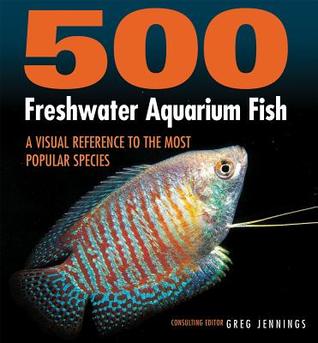 Full Download 500 Freshwater Aquarium Fish: A Visual Reference to the Most Popular Species - Greg Jennings | PDF
