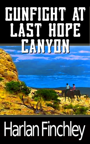 Read Gunfight at Last Hope Canyon (The Legend of Boot Hill, #4) - Harlan Finchley | PDF
