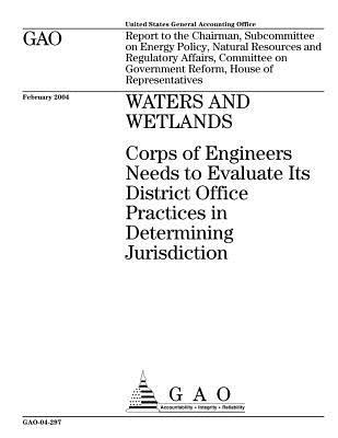 Read Online Waters and Wetlands: Corps of Engineers Needs to Evaluate Its District Office Practices in Determining Jurisdiction - U.S. Government Accountability Office file in PDF