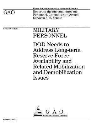 Download Military Personnel: Dod Needs to Address Long-Term Reserve Force Availability and Related Mobilization and Demobilization Issues - U.S. Government Accountability Office | ePub
