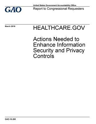 Read Healthcare.Gov: Actions Needed to Enhance Information Security and Privacy Controls - U.S. Government Accountability Office file in PDF