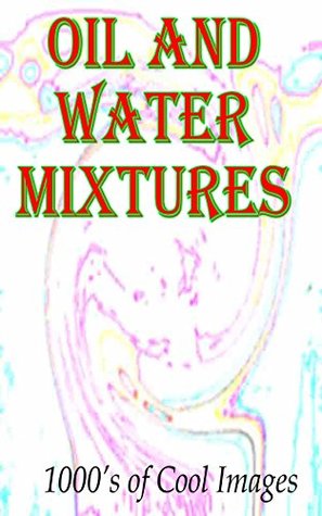Read Oil and Water Mixtures : 1000's of Cool Images - D.C. Gregory file in PDF