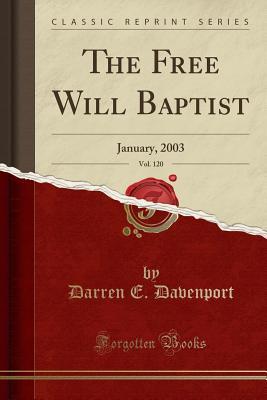 Full Download The Free Will Baptist, Vol. 120: January, 2003 (Classic Reprint) - Darren E Davenport file in ePub