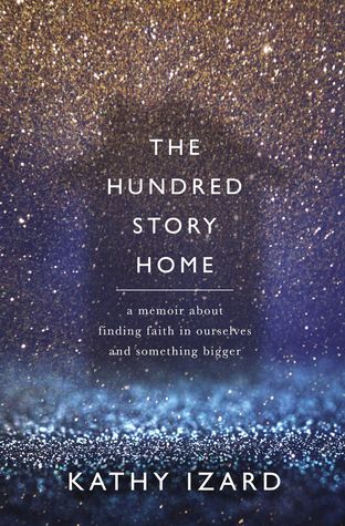 Full Download The Hundred Story Home: A Memoir of Finding Faith in Ourselves and Something Bigger - Kathy Izard | ePub