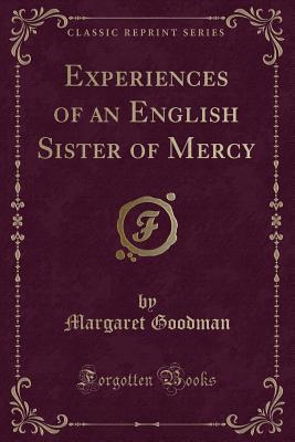 Read Experiences of an English Sister of Mercy (Classic Reprint) - Margaret Goodman | PDF