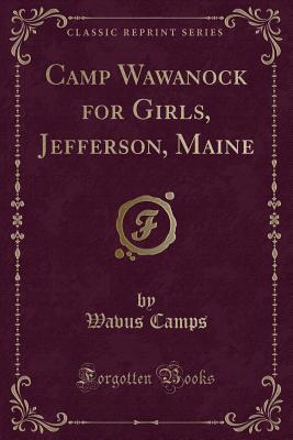 Full Download Camp Wawanock for Girls, Jefferson, Maine (Classic Reprint) - Wavus Camps | ePub