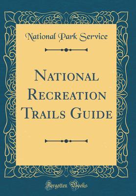 Full Download National Recreation Trails Guide (Classic Reprint) - U.S. National Park Service | ePub