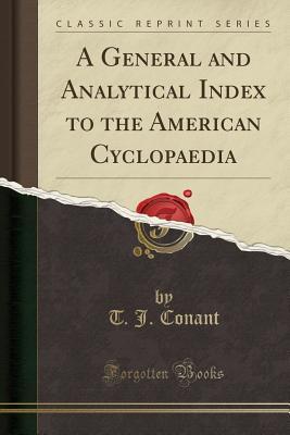 Read A General and Analytical Index to the American Cyclopaedia (Classic Reprint) - Thomas Jefferson Conant | ePub