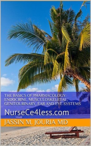 Download The Basics Of Pharmacology: Endocrine, Musculoskeletal, Genitourinary, Ear and Eye Systems: NurseCe4less.com - Jassin M. Jouria file in ePub
