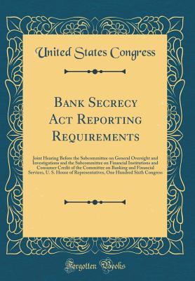 Read Online Bank Secrecy ACT Reporting Requirements: Joint Hearing Before the Subcommittee on General Oversight and Investigations and the Subcommittee on Financial Institutions and Consumer Credit of the Committee on Banking and Financial Services, U. S. House of Re - U.S. Congress file in ePub