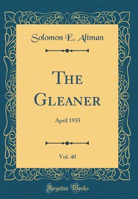 Full Download The Gleaner, Vol. 40: April 1935 (Classic Reprint) - Solomon E Altman | ePub