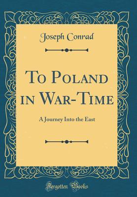 Download To Poland in War-Time: A Journey Into the East (Classic Reprint) - Joseph Conrad | PDF